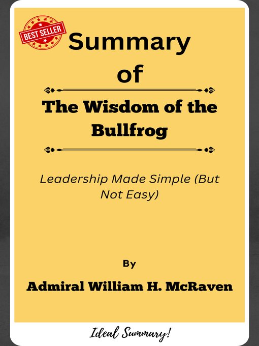 Title details for Summary of the Wisdom of the Bullfrog Leadership Made Simple (But Not Easy)   by  Admiral William H. McRaven by Ideal Summary - Available